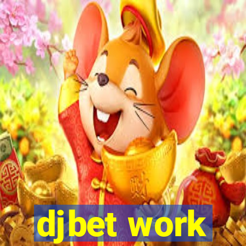 djbet work